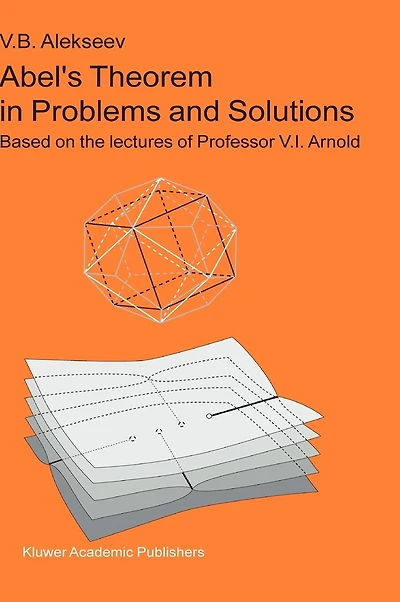 Abel's Theorem Problems and Solutions: Based on the lectures of Professor V.I. Arnold