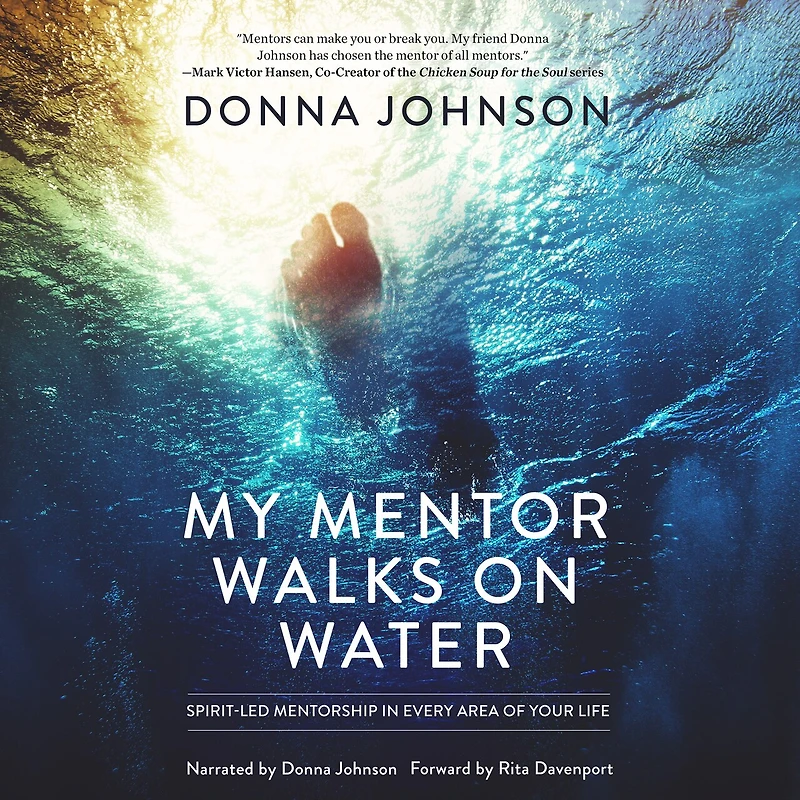 My Mentor Walks on Water: Spirit-Led Mentorship Every Area of Your Life