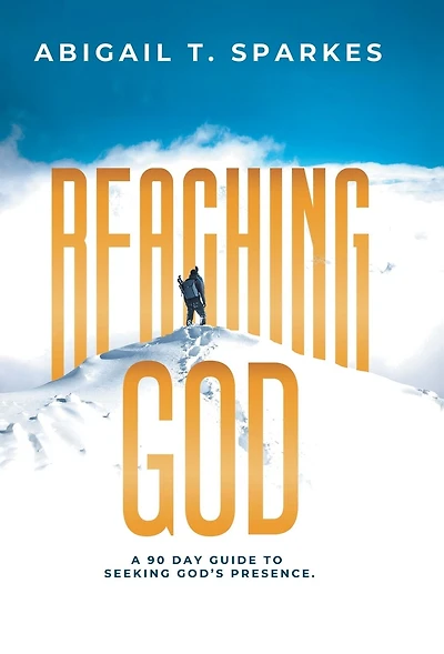 Reaching God: A 90 Day Guide To Seeking God's Presence.