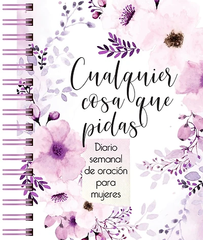 Cualquier cosa que pidas: Diario de oración semanal para mujeres
