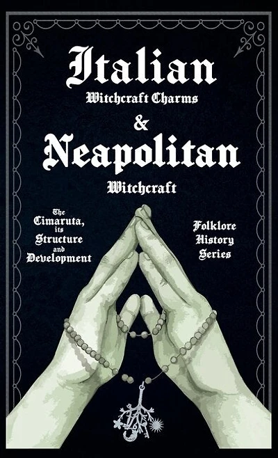 Italian Witchcraft Charms and Neapolitan Witchcraft - The Cimaruta, its Structure and Development (Folklore History Series)