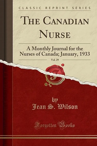 The Canadian Nurse, Vol. 29: A Monthly Journal for the Nurses of Canada; January, 1933 (Classic Reprint)