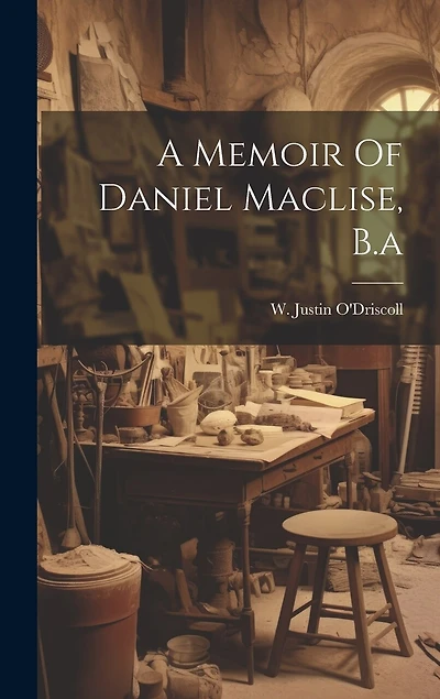 A Memoir Of Daniel Maclise, B.a