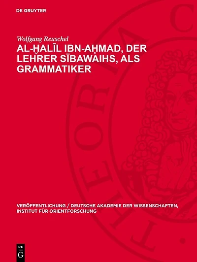 Al-Ḫalīl Ibn-Aḥmad, der Lehrer Sībawaihs, als Grammatiker