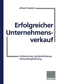 Erfolgreicher Unternehmensverkauf: Vorbereitung, Kaufpreisfindung, Verhandlungsführung