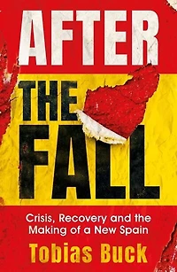 After The Fall: Crisis, Recovery And Making Of A New Spain