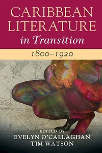 Caribbean Literature in Transition, 1800–1920: Volume 1
