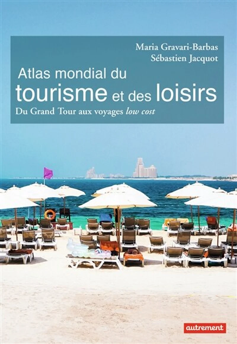 Atlas mondial du tourisme et des loisirs: grand tour aux voyages low cost