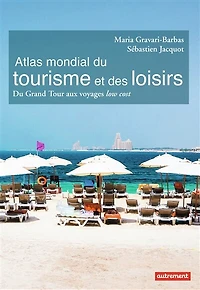 Atlas mondial du tourisme et des loisirs: grand tour aux voyages low cost