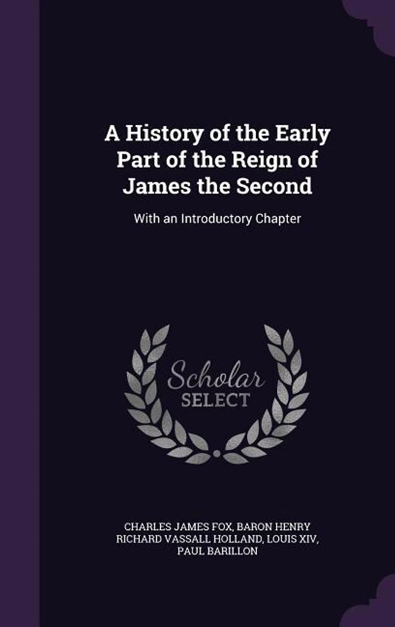 A History of the Early Part of the Reign of James the Second: With an Introductory Chapter