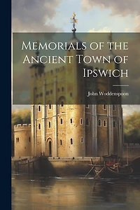 Memorials of the Ancient Town of Ipswich