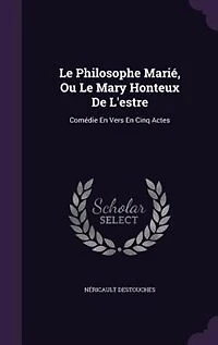 Le Philosophe Marié, Ou Mary Honteux De L'estre: Comédie En Vers Cinq Actes