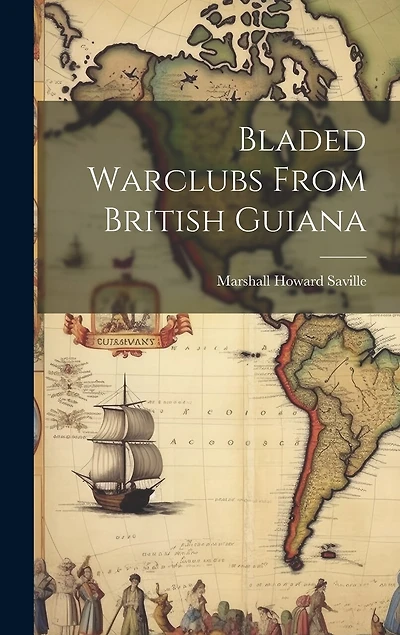 Bladed Warclubs From British Guiana