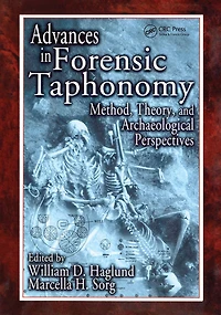 Advances Forensic Taphonomy: Method, Theory, and Archaeological Perspectives