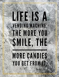 Life Is A Vending Machine. The More You Smile, The More Candies You Get From It.: Marble Design 100 Pages Large Size 8.5 X 11 Inches Gratitude Journal And Productivity Task Book