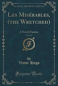 Les Misérables, (the Wretched), Vol. 1 of 5: A Novel; Fantine (Classic Reprint)