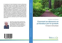 Comment se decouvrir en profondeur par le symbole: Concepts et outils pratiques