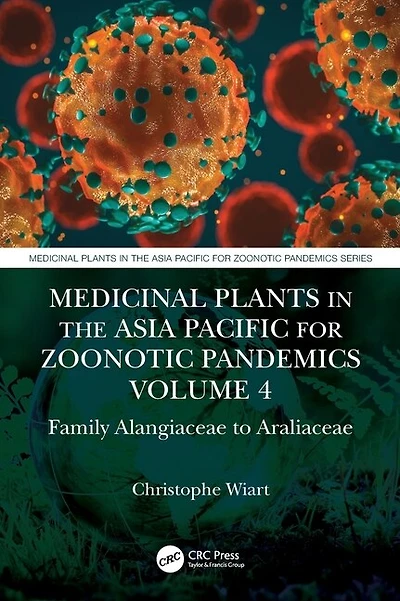 Medicinal Plants the Asia Pacific for Zoonotic Pandemics, Volume 4: Family Alangiaceae to Araliaceae