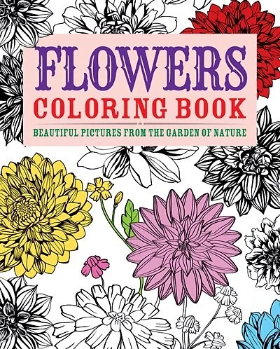 Flowers Coloring Book:beautiful Pictures From The Garden Of Nature: Beautiful Pictures from the Garden of Nature