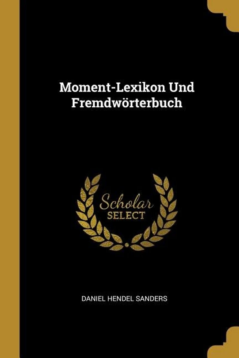 Moment-Lexikon und Fremdwörterbuch (Classic Reprint)