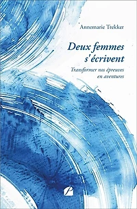 Deux femmes s'écrivent: Transformer nos épreuves en aventures