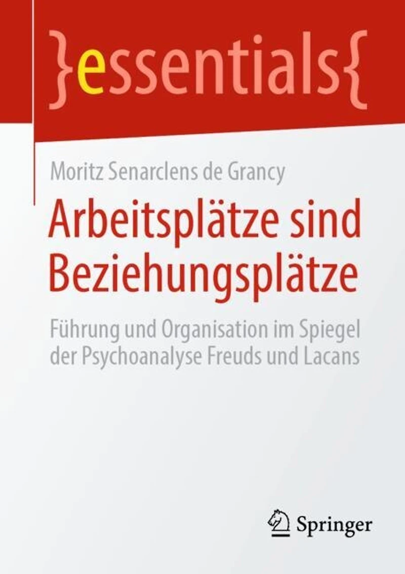 Arbeitsplatze sind Beziehungsplatze: Fuhrung und Organisation im Spiegel der Psychoanalyse Freuds Lacans
