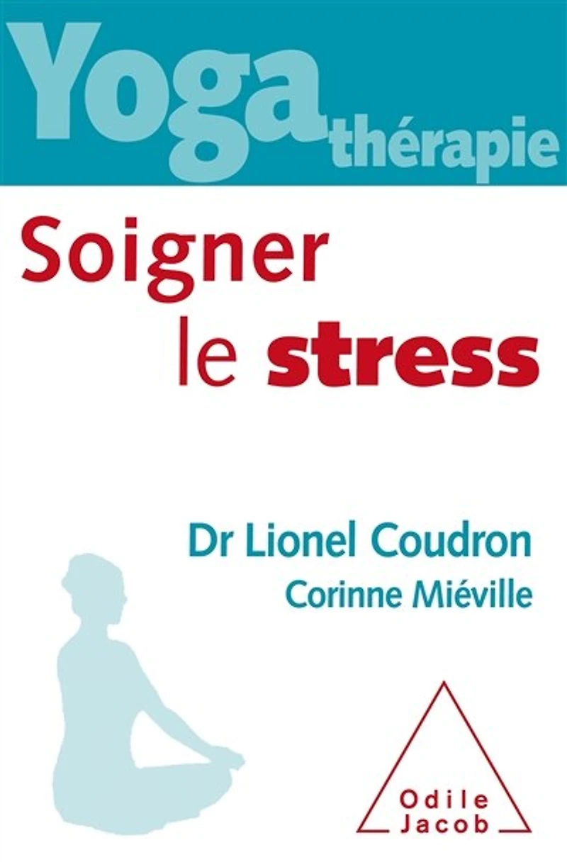 Yoga thérapie : soigner le stress: stress
