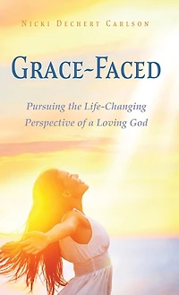 Grace-Faced: Pursuing the Life-Changing Perspective of a Loving God