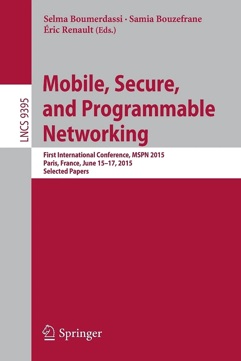 Mobile, Secure, And Programmable Networking: First International Conference, Mspn 2015, Paris, France, June 15-17, Selected Papers