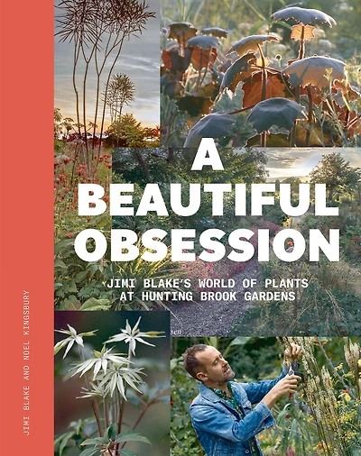 A Beautiful Obsession: Jimi Blake's World of Plants at Hunting Brook Gardens