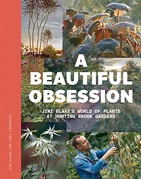 A Beautiful Obsession: Jimi Blake's World of Plants at Hunting Brook Gardens