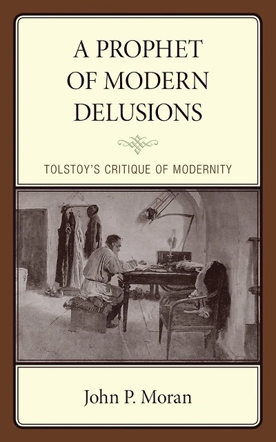A Prophet of Modern Delusions: Tolstoy's Critique Modernity