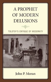 A Prophet of Modern Delusions: Tolstoy's Critique Modernity