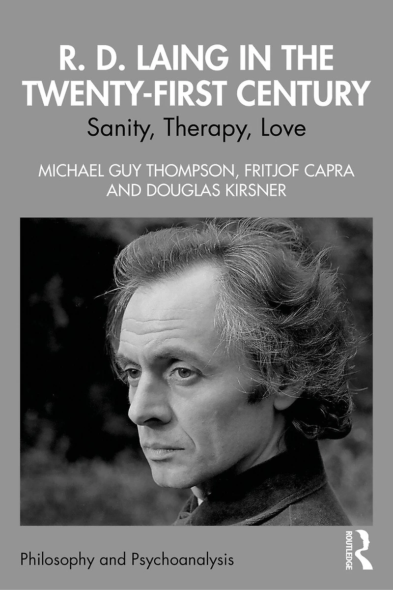 R. D. Laing the Twenty-First Century: Sanity, Therapy, Love