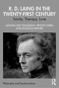 R. D. Laing the Twenty-First Century: Sanity, Therapy, Love