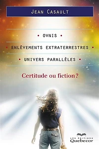 Ovnis Enlèvements extraterrestres Univers parallèles Certitudes ou fictions t1