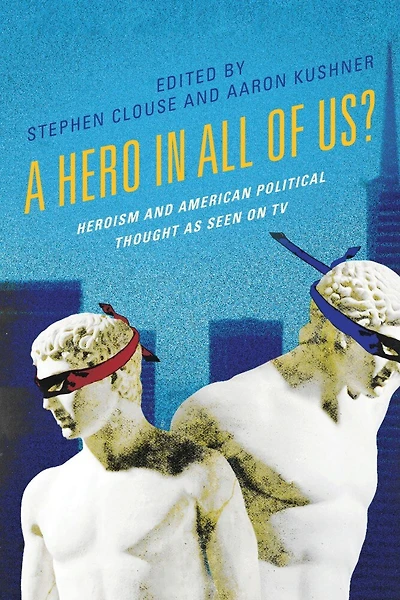 A Hero All of Us?: Heroism and American Political Thought as Seen on TV