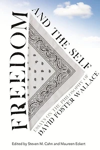 Freedom and the Self: Essays on Philosophy of David Foster Wallace