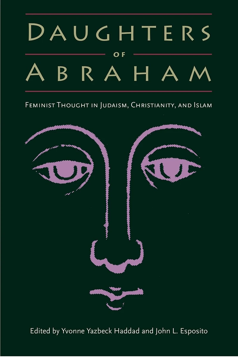 Daughters of Abraham: Feminist Thought Judaism, Christianity, and Islam