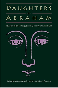 Daughters of Abraham: Feminist Thought Judaism, Christianity, and Islam