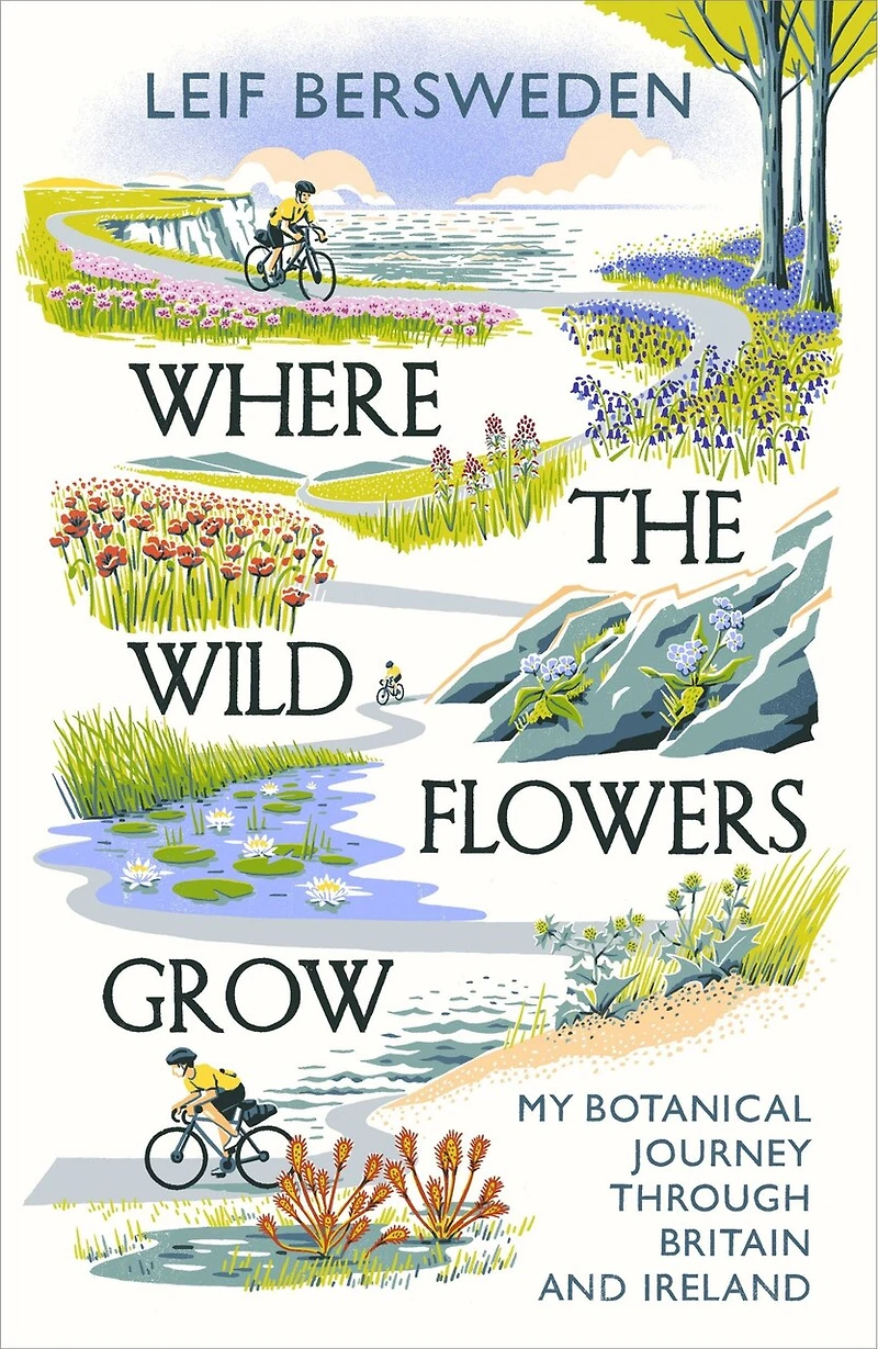 Where the Wildflowers Grow: My Botanical Journey Through Britain and Ireland