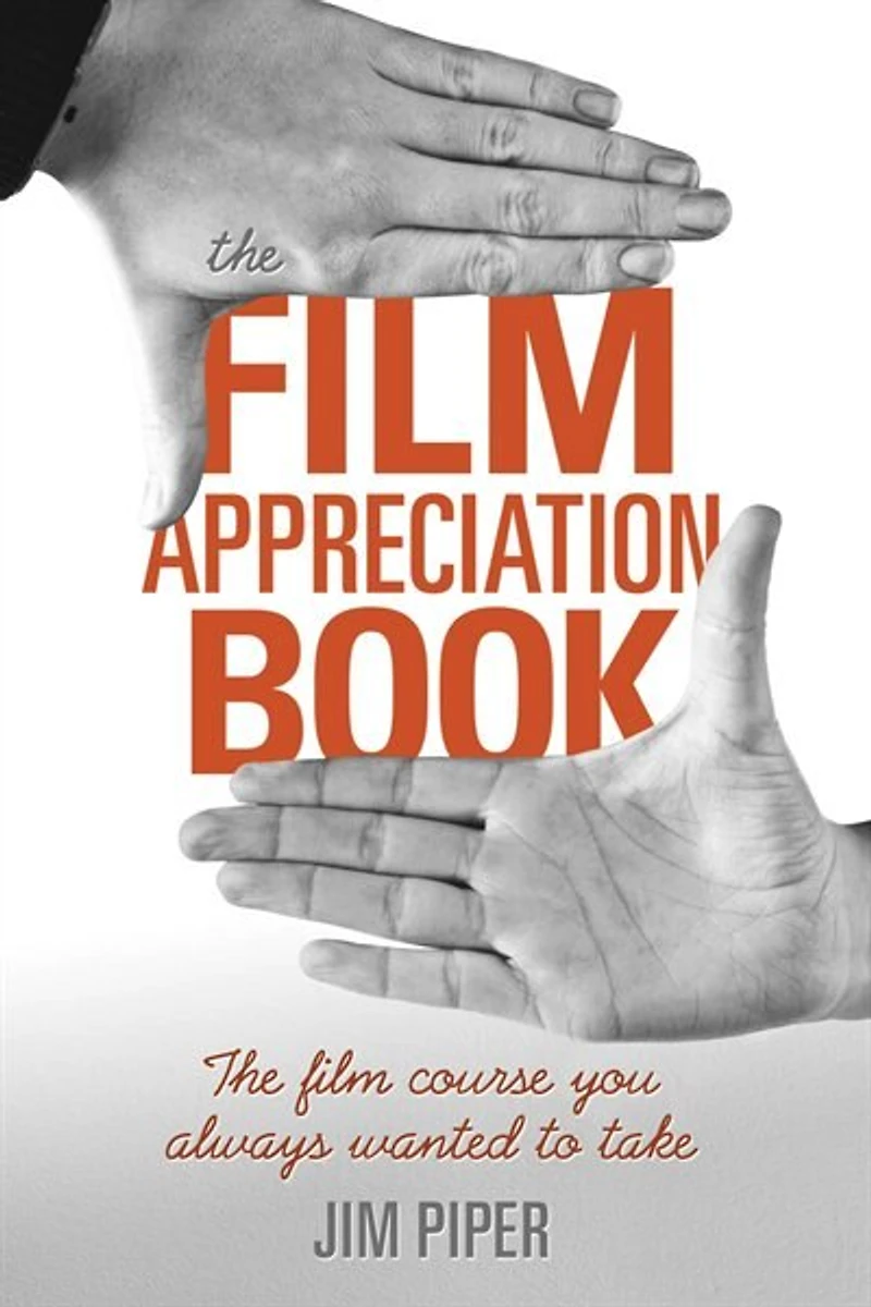 The Film Appreciation Book: Course You Always Wanted to Take