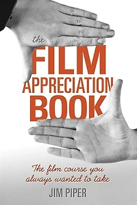The Film Appreciation Book: Course You Always Wanted to Take