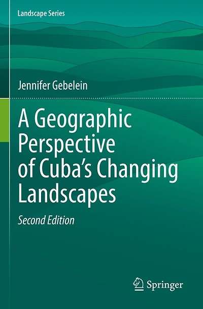 A Geographic Perspective of Cuba's Changing Landscapes