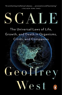 Scale: The Universal Laws Of Life, Growth, And Death Organisms, Cities, Companies