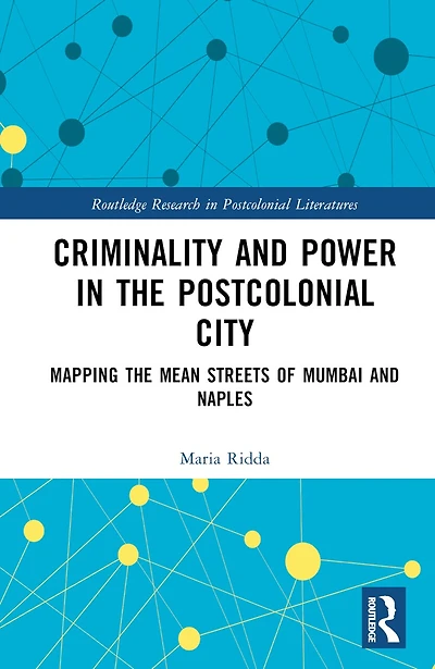 Criminality and Power the Postcolonial City: Mapping Mean Streets of Mumbai Naples