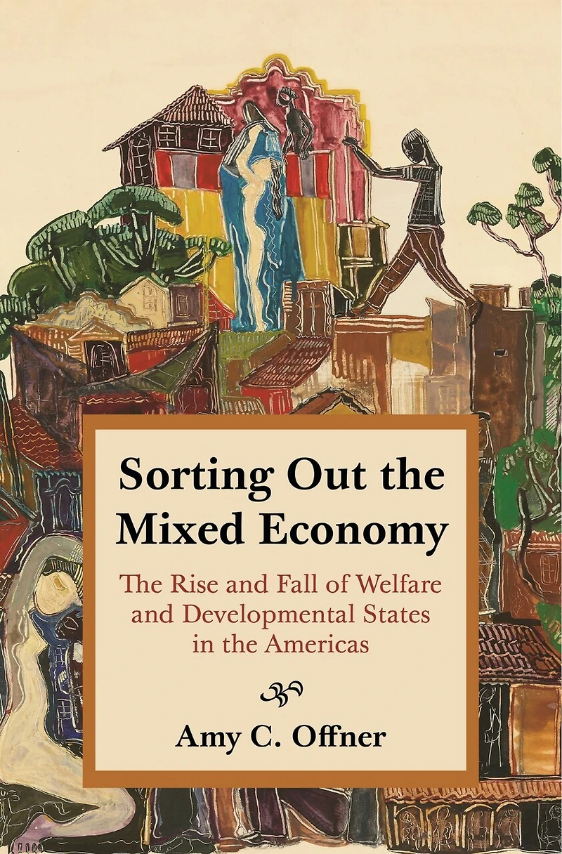 Sorting Out the Mixed Economy: Rise and Fall of Welfare Developmental States Americas