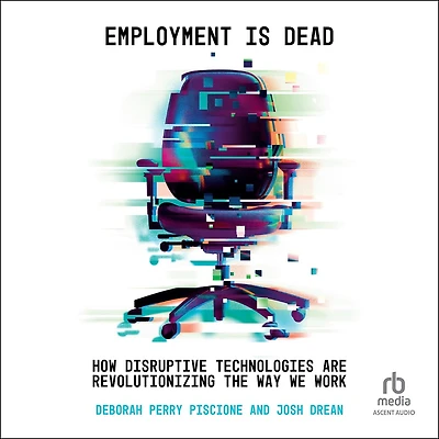 Employment is Dead: How Disruptive Technologies Are Revolutionizing the Way We Work