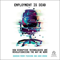 Employment is Dead: How Disruptive Technologies Are Revolutionizing the Way We Work