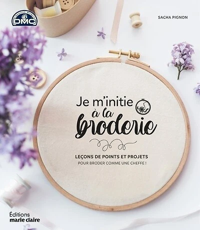 Je m'initie à la broderie: leçons de points et projets pour broder comme une cheffe !